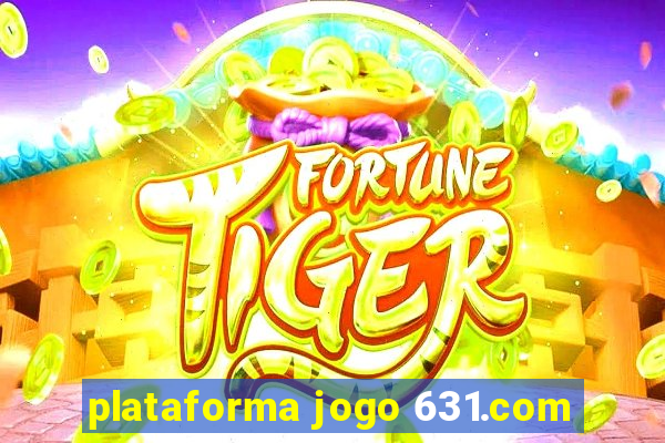 plataforma jogo 631.com